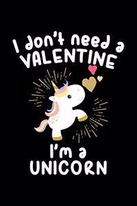 I Don't Need A Valentine I'm A Unicorn