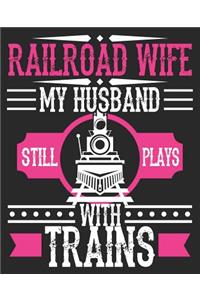 Railroad Wife My Husband Still Plays With Trains