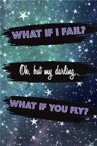 What If I Fail? Oh, But My Darling.. What If You Fly?