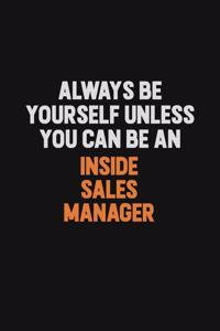 Always Be Yourself Unless You Can Be An Inside Sales Manager
