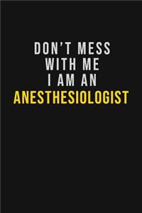 Don't Mess With Me I Am An Anesthesiologist