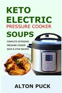 Keto Electric Pressure Cooker Soups - Complete Ketogenic Pressure Cooker Soup & Stew Recipes