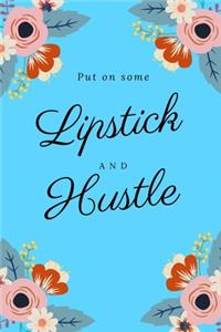 Put on Some Lipstick and Hustle