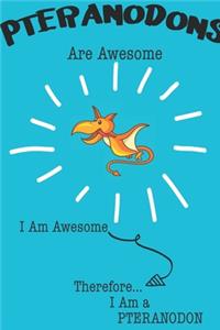 Pteranodons Are Awesome I Am Awesome Therefore I Am a Pteranodon