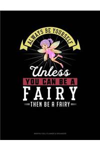 Always Be Yourself Unless You Can Be a Fairy Then Be a Fairy