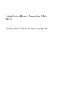 The Gao Review, Volume 20, Issue 2, Spring 1985