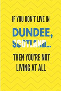 If You Don't Live in Dundee, Scotland ... Then You're Not Living at All