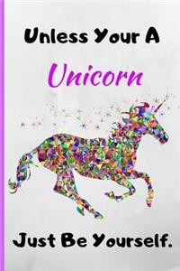 Unless Your a Unicorn, Just Be Yourself