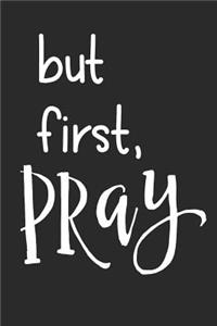 But First, Pray