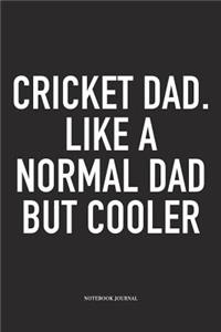 Cricket Dad. Like a Normal Dad But Cooler