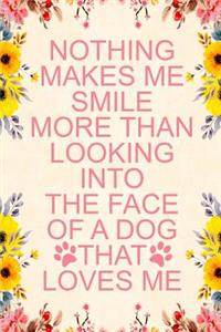 Nothing Makes Me Smile More Than Looking Into the Face of a Dog That Loves Me