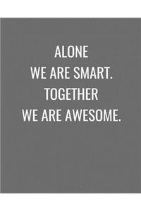 Alone We Are Smart. Together We Are Awesome.
