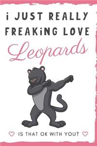 I Just Really Freaking Love Leopards. Is That OK With You?