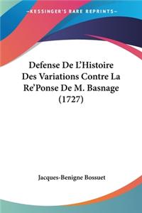 Defense De L'Histoire Des Variations Contre La Re'Ponse De M. Basnage (1727)