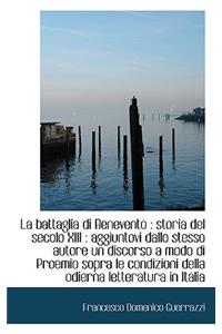 La Battaglia Di Benevento: Storia del Secolo XIII: Aggiuntovi Dallo Stesso Autore Un Discorso a Mo