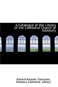 A Catalogue of the Library of the Cathedral Church of Salisbury