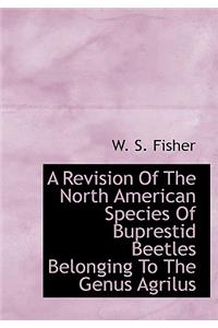 A Revision of the North American Species of Buprestid Beetles Belonging to the Genus Agrilus