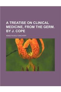 A Treatise on Clinical Medicine, from the Germ. by J. Cope