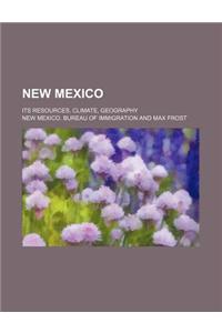 New Mexico; Its Resources, Climate, Geography