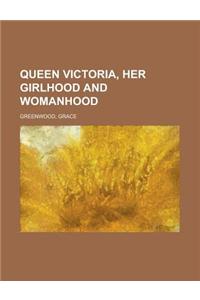 Queen Victoria, Her Girlhood and Womanhood