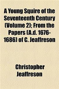 A Young Squire of the Seventeenth Century (Volume 2); From the Papers (A.D. 1676-1686) of C. Jeaffreson