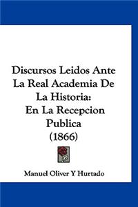 Discursos Leidos Ante La Real Academia de La Historia