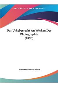 Das Urheberrecht an Werken Der Photographie (1896)