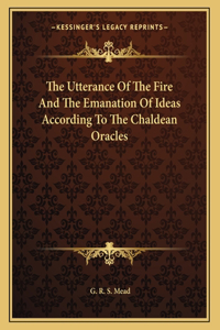 The Utterance of the Fire and the Emanation of Ideas According to the Chaldean Oracles