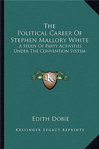 Political Career of Stephen Mallory White