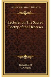 Lectures on the Sacred Poetry of the Hebrews