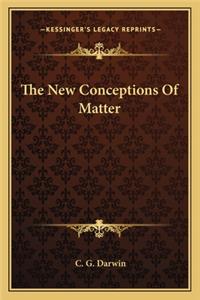 The New Conceptions of Matter