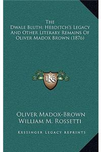 The Dwale Bluth; Hebditch's Legacy and Other Literary Remains of Oliver Madox Brown (1876)