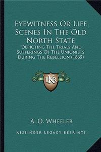 Eyewitness Or Life Scenes In The Old North State