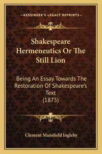 Shakespeare Hermeneutics or the Still Lion