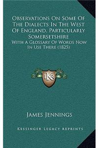 Observations on Some of the Dialects in the West of England, Particularly Somersetshire