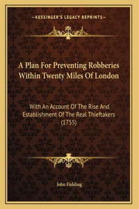 A Plan For Preventing Robberies Within Twenty Miles Of London