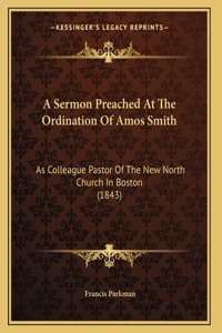A Sermon Preached At The Ordination Of Amos Smith