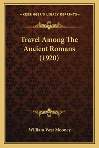 Travel Among The Ancient Romans (1920)