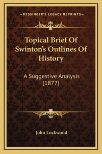 Topical Brief Of Swinton's Outlines Of History