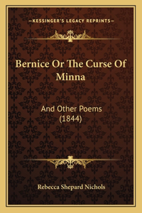 Bernice Or The Curse Of Minna: And Other Poems (1844)