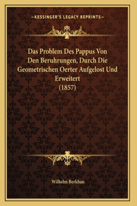 Das Problem Des Pappus Von Den Beruhrungen, Durch Die Geometrischen Oerter Aufgelost Und Erweitert (1857)