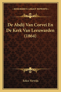 De Abdij Van Corvei En De Kerk Van Leeuwarden (1864)