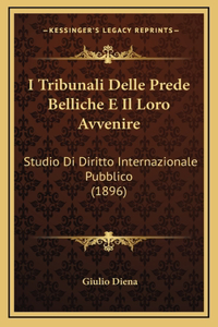 I Tribunali Delle Prede Belliche E Il Loro Avvenire: Studio Di Diritto Internazionale Pubblico (1896)