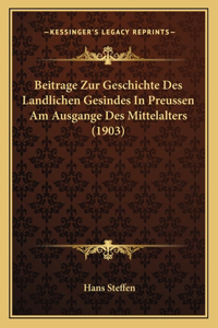 Beitrage Zur Geschichte Des Landlichen Gesindes In Preussen Am Ausgange Des Mittelalters (1903)