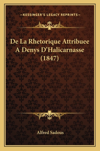 De La Rhetorique Attribuee A Denys D'Halicarnasse (1847)