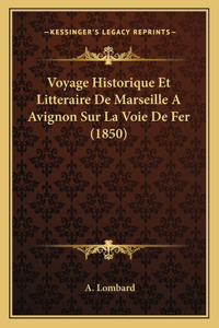 Voyage Historique Et Litteraire De Marseille A Avignon Sur La Voie De Fer (1850)
