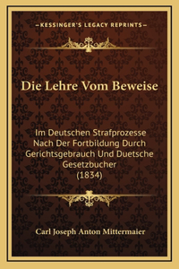 Lehre Vom Beweise: Im Deutschen Strafprozesse Nach Der Fortbildung Durch Gerichtsgebrauch Und Duetsche Gesetzbucher (1834)