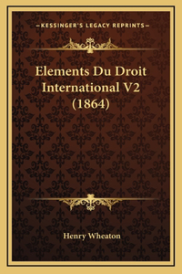 Elements Du Droit International V2 (1864)