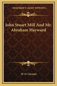 John Stuart Mill And Mr. Abraham Hayward