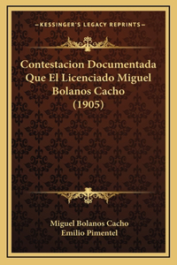 Contestacion Documentada Que El Licenciado Miguel Bolanos Cacho (1905)